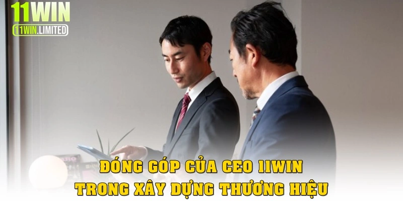 Đóng góp của CEO 11WIN trong xây dựng thương hiệu