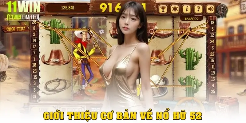 Giới thiệu cơ bản về Nổ Hũ 52 