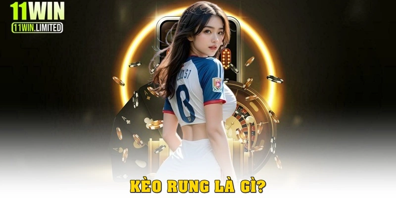 Kèo rung là gì? 