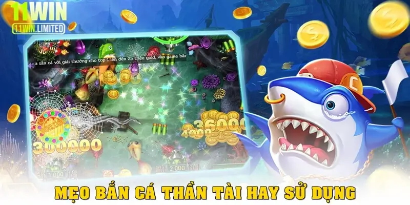 Mẹo bắn cá Thần Tài hay được sử dụng nhất